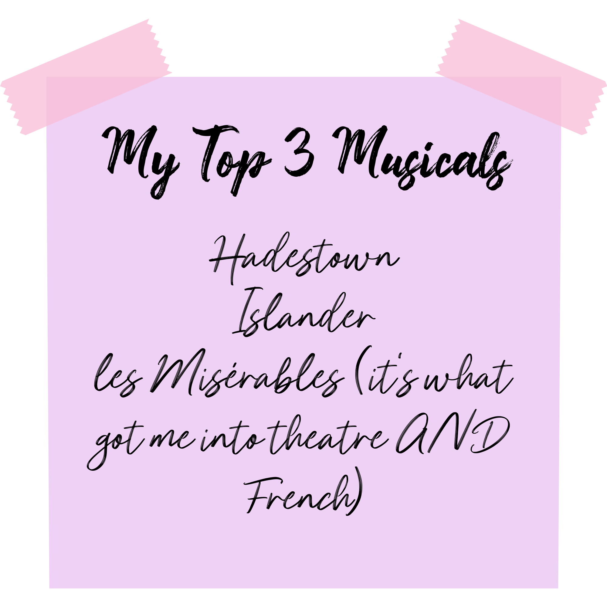 My top 3 Musicals Hadestown Islander les Misérables ( it's what got me into theatre AND French)